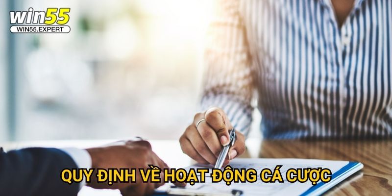 Điều khoản sử dụng Win55 - Quy định chi tiết và rõ ràng 2 Quy định về hoạt động cá cược