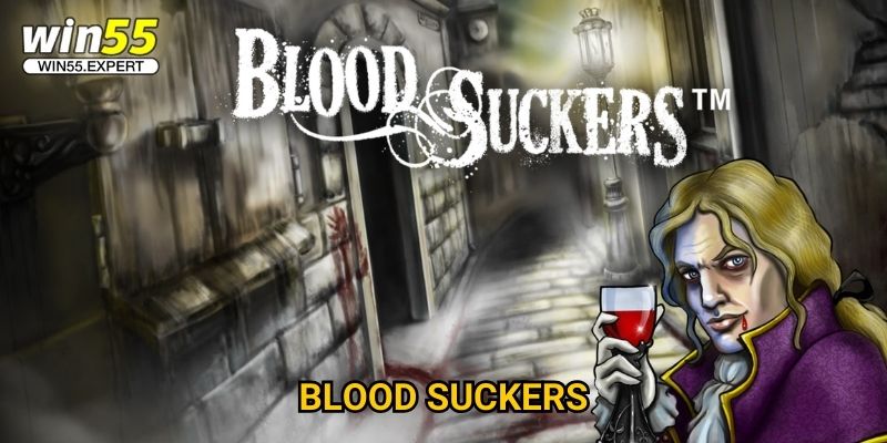 Blood Suckers Win55 – Săn Ma Cà Rồng Nhận Thưởng Siêu To 1 Blood Suckers Win55