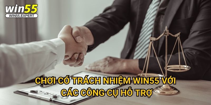 Chơi có trách nhiệm Win55 - Cam kết bảo vệ người chơi 1 Chơi có trách nhiệm Win55 với các công cụ hỗ trợ