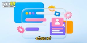 Đăng ký Win55 nhanh chóng - Nhận ngay ưu đãi khủng