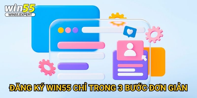 Đăng ký Win55 nhanh chóng - Nhận ngay ưu đãi khủng 2 Đăng ký Win55 chỉ trong 3 bước đơn giản