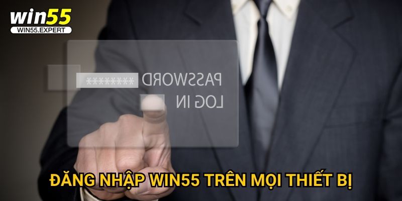 Đăng nhập Win55 an toàn - Trải nghiệm mượt mà nhất 2 Đăng nhập Win55 trên mọi thiết bị