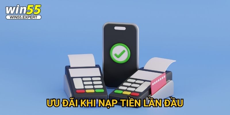 Nạp tiền Win55 siêu tốc - Chỉ 30 giây hoàn thành 3 Ưu đãi khi nạp tiền lần đầu