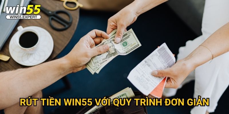 Rút tiền Win55 nhanh nhất - Chỉ 5 phút có tiền 2 Rút tiền Win55 với quy trình đơn giản