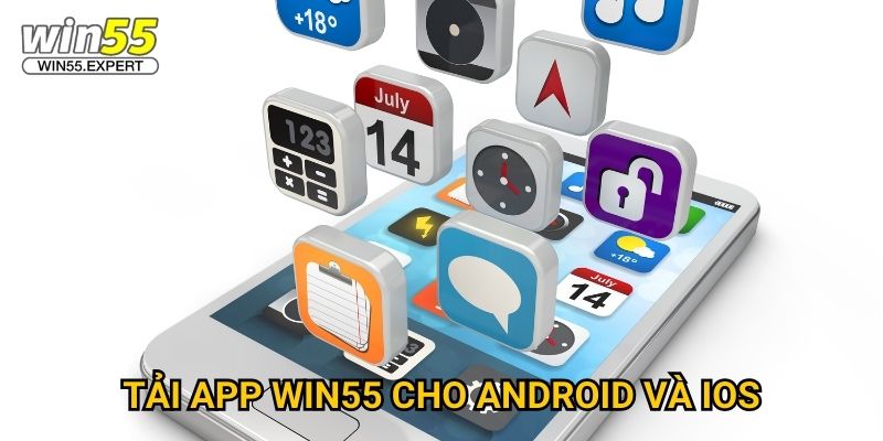 Tải app Win55 miễn phí - Cá cược mọi lúc mọi nơi 2 Tải app Win55 cho Android và iOS
