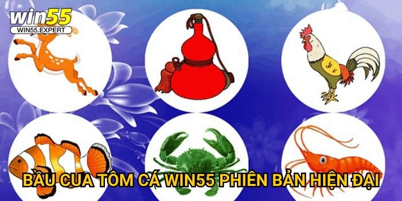 Bầu Cua Tôm Cá Win55 - Trò chơi dân gian online 2 Bầu Cua Tôm Cá Win55 phiên bản hiện đại